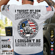 I Taught My Son To Stand Up For Himself And He Decided To Stand Up For His Country Vr2 Proud Army Dad Mom... Custom Shirt For US Military Family Member H2511