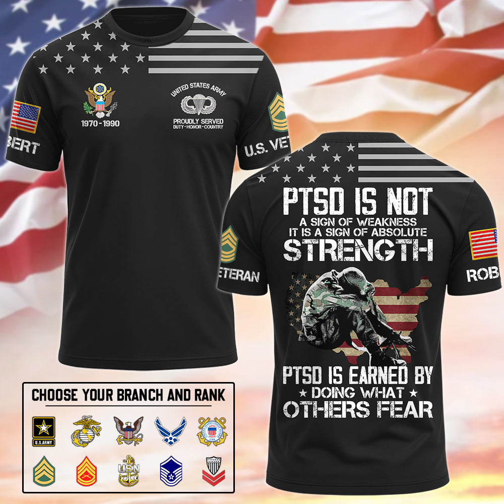 PTSD Is Not A Sign Of Weakness PTSD Is Earned By Doing What Others Fear Personalized All Over Print Shirt For Proud US Veteran H2511 Trna