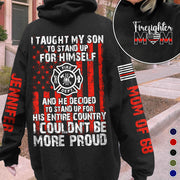 I Taught My Son To Stand Up For Himself And He Decided To Stand Up For His Country Proud Firefighter Dad Mom... Custom Shirt For Firefighter Family Member H2511 Trna