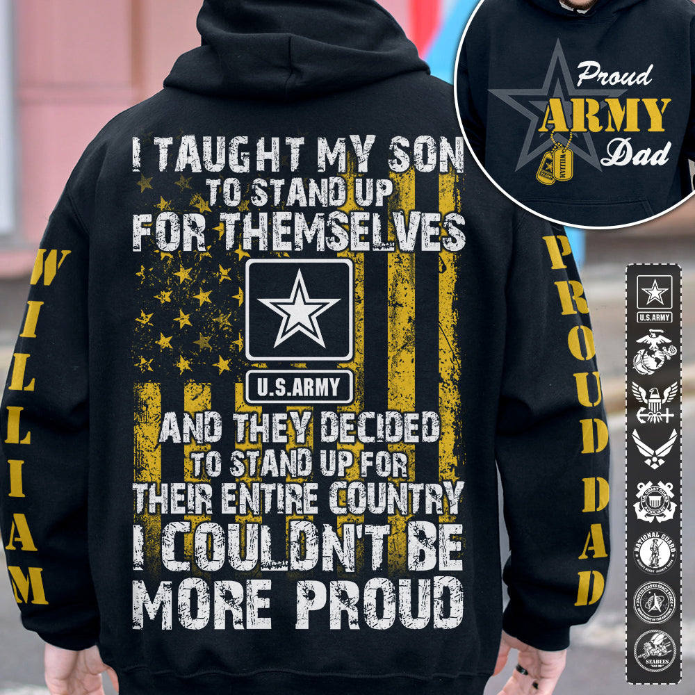 I Taught My Son To Stand Up For Himself Proud Army Dad Mom... Custom All Over Print Shirt Hoodie For Military Family Member H2511 Trna