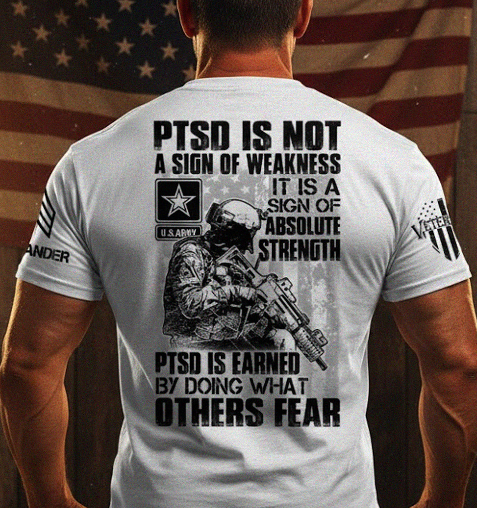 PTSD Is A Sign Of Absolute Strength PTSD Is Earned By Doing What Others Fear Personalized Grunge Style Shirt For Veteran H2511