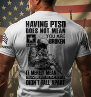 Having PTSD Does Not Mean You Are Broken It Merely Mean You Were Put To The Test & Didn't Fall Apart Personalized Shirt For Veteran H2511