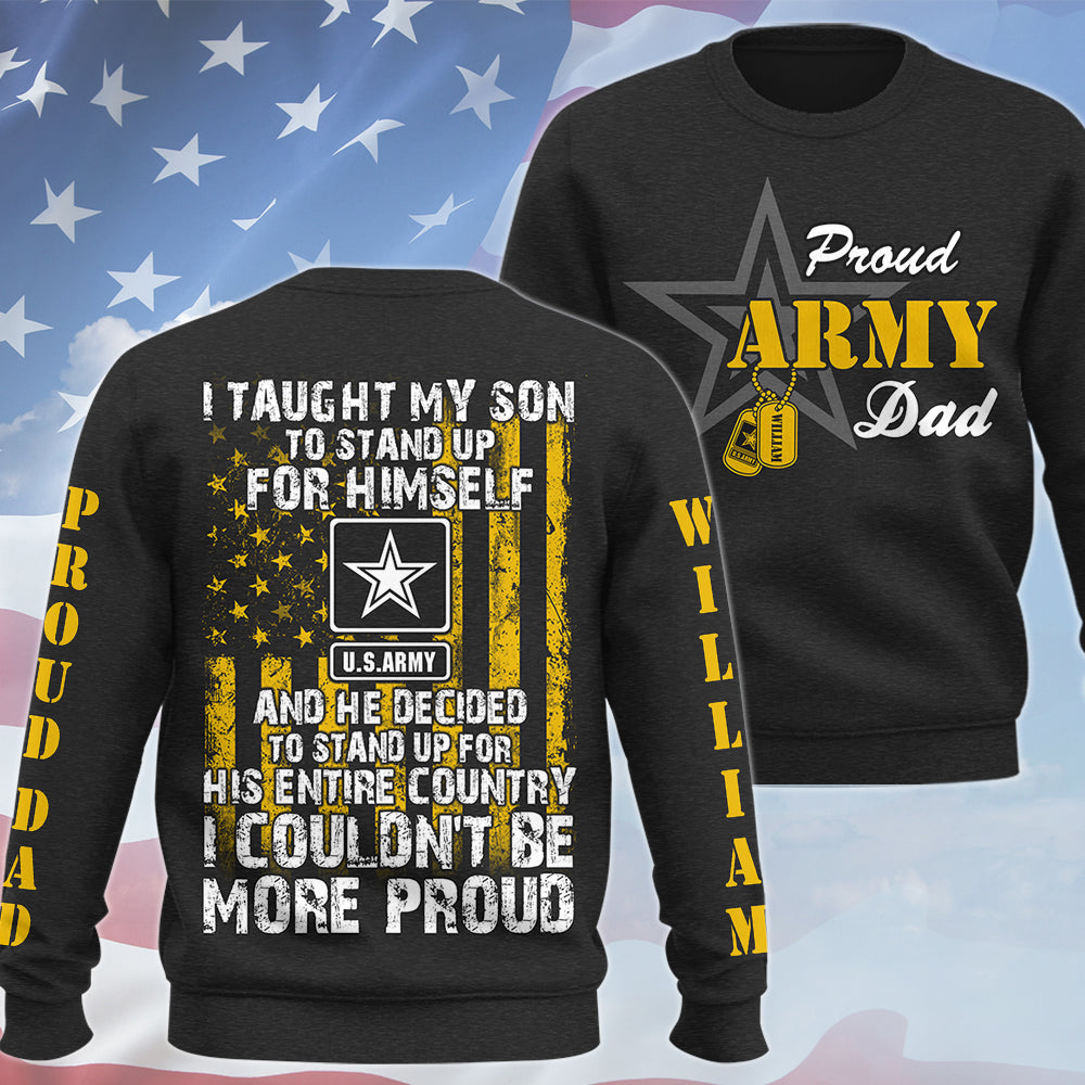 I Taught My Son To Stand Up For Himself Proud Army Dad Mom... Custom All Over Print Shirt Hoodie For Military Family Member H2511 Trna