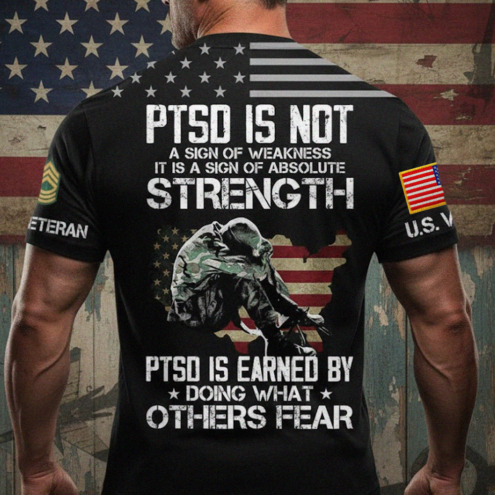 PTSD Is Not A Sign Of Weakness PTSD Is Earned By Doing What Others Fear Personalized All Over Print Shirt For Proud US Veteran H2511 Trna