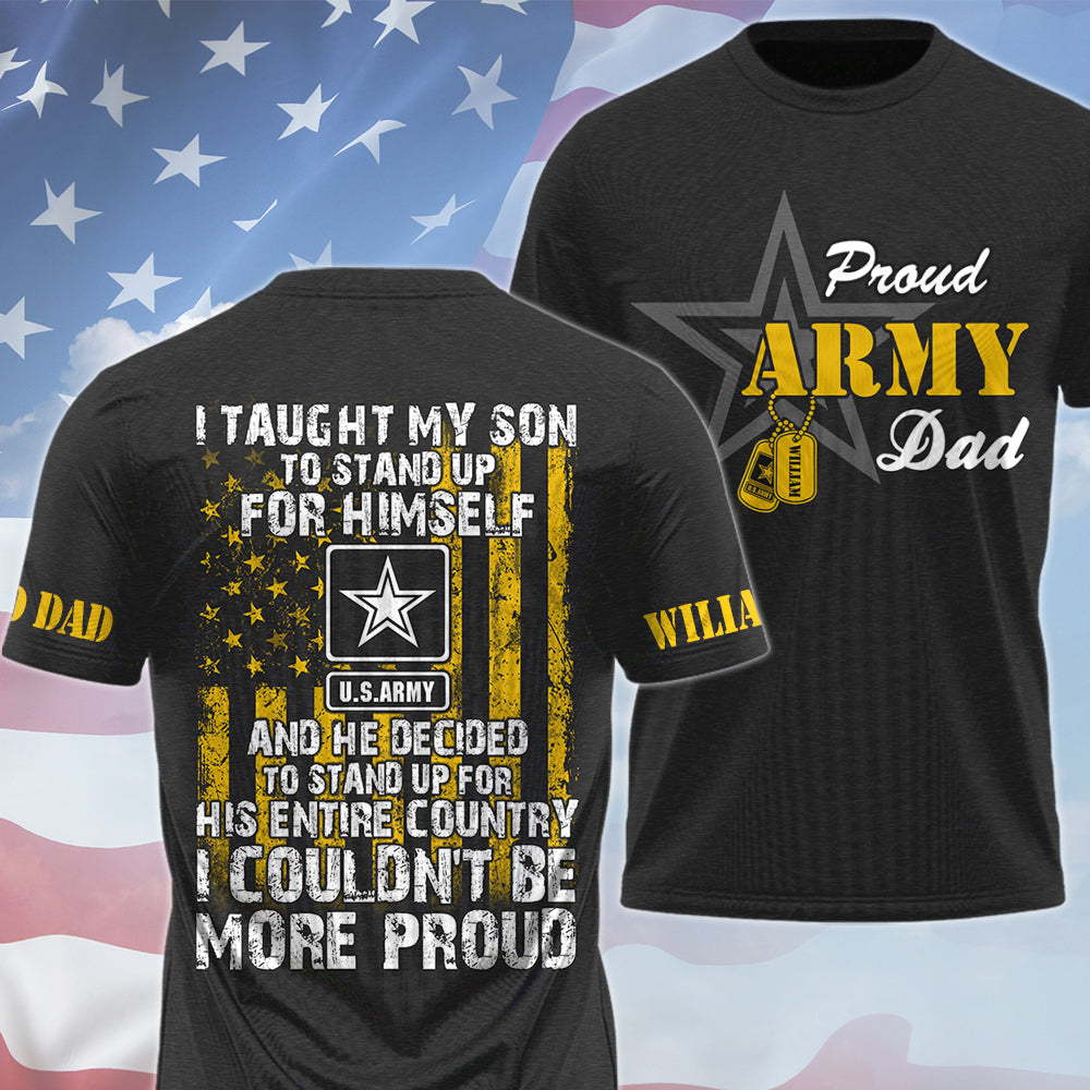 I Taught My Son To Stand Up For Himself Proud Army Dad Mom... Custom All Over Print Shirt Hoodie For Military Family Member H2511 Trna