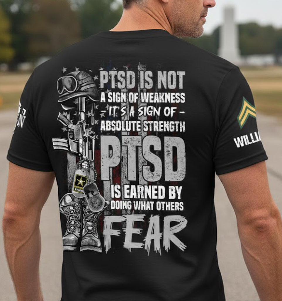 PTSD Veteran Custom Shirt PTSD Is Not A Sign Of Weakness PTSD Is Earned By Doing What Others Fear H2511