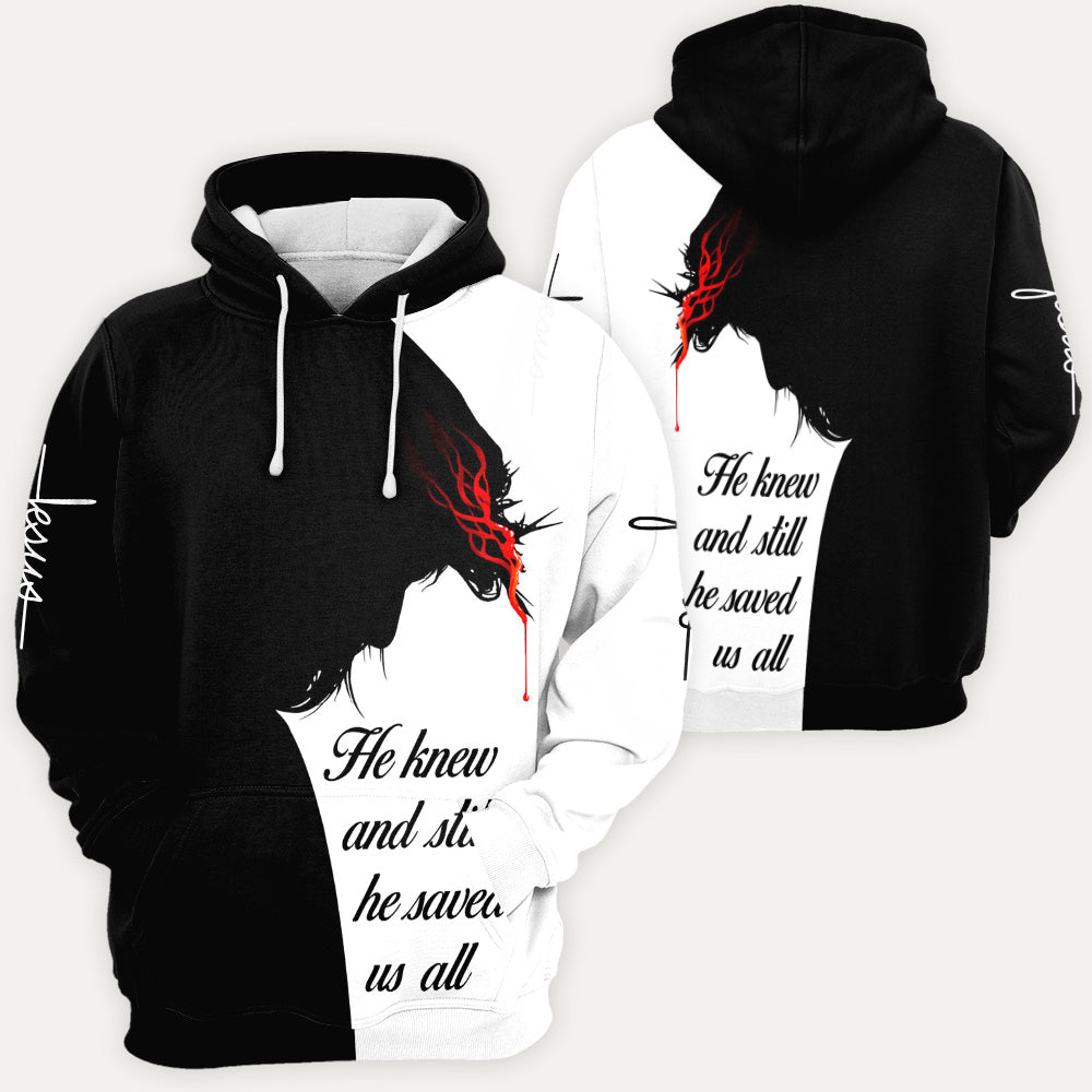 Jesus 3D All Over Print, Jesus He Knew And Still He Saved Us All 3D T-shirt Sweatshirt Hoodie Zip Hoodie