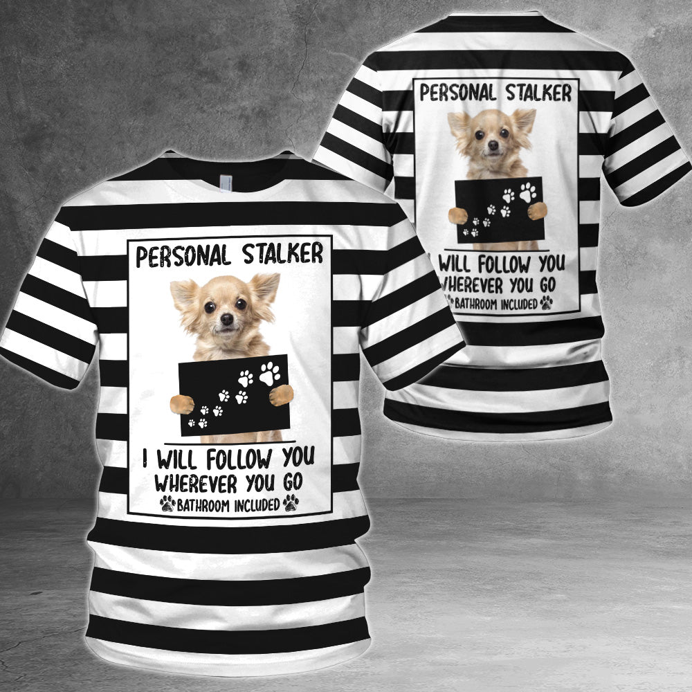 Chihuahua Personal Stalker I Will Follow You Wherever You Go Bathroom Included Funny Prison Dress All Over Prints Shirt For Dog Lovers TRNA